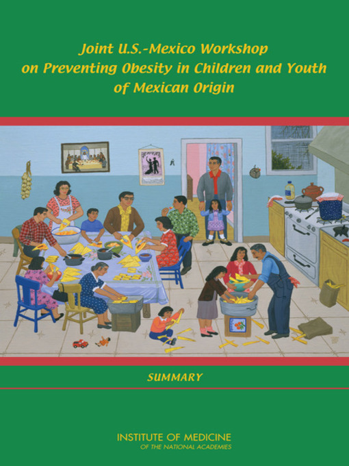 Title details for Joint U.S.-Mexico Workshop on Preventing Obesity in Children and Youth of Mexican Origin by Institute of Medicine - Wait list